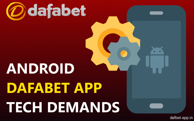 The tech demands of Dafabet app for Android devices